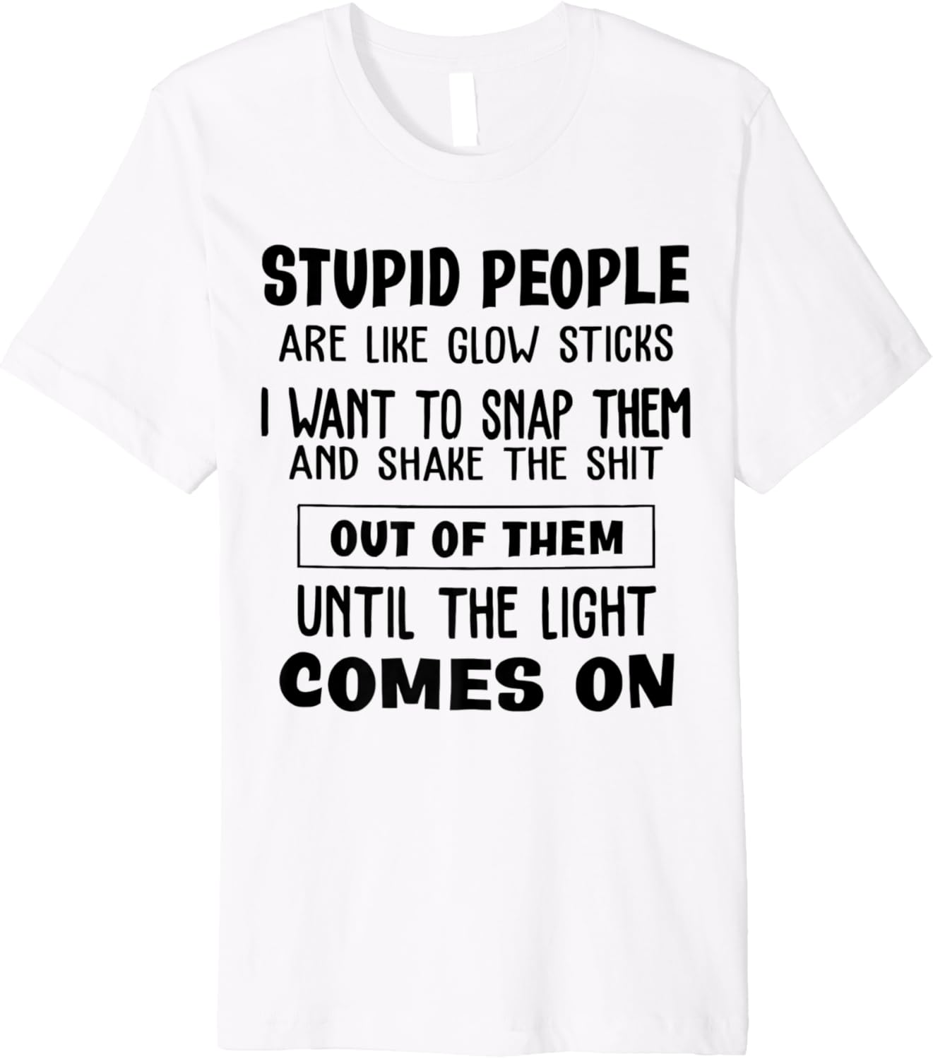 Stupid People Are Like Glow Sticks Funny gift Premium T
